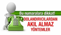 Bu numaralara dikkat! Dolandırıcılardan akıl almaz yöntemler