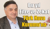 Bu yıl Fitre ve Zekat Türk Hava Kurumu’na