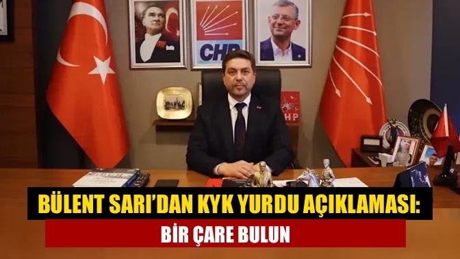 Bülent Sarı’dan KYK yurdu açıklaması: Bir çare bulun