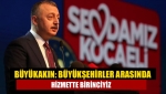 Büyükakın: Büyükşehirler arasında hizmette birinciyiz