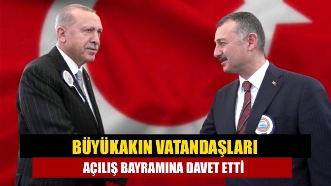 Büyükakın vatandaşları açılış bayramına davet etti