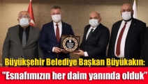 Büyükşehir Belediye Başkan Büyükakın: "Esnafımızın her daim yanında olduk”