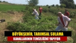 Büyükşehir, tarımsal sulama kanallarının temizliğini yapıyor