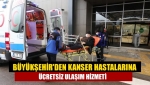 Büyükşehir'den kanser hastalarına ücretsiz ulaşım hizmeti