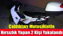 Çaldıkları motosikletle hırsızlık yapan 2 kişi yakalandı