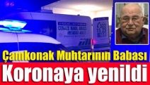 Çamkonak Muhtarının Babası koronaya yenildi