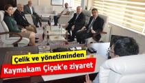 Çelik ve yönetiminden Kaymakam Çiçek’e ziyaret