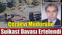 Cezaevi müdürüne suikast davası ertelendi