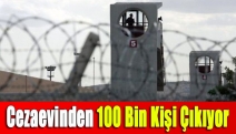 Cezaevinden 100 Bin Kişi Çıkıyor