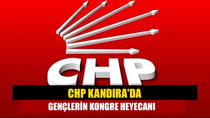 CHP Kandıra'da gençlerin kongre heyecanı