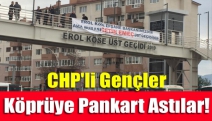 CHP'li gençler köprüye pankart astılar!