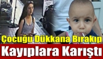 Çocuğu Dükkana Bırakıp Kayıplara Karıştı