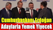 Cumhurbaşkanı Erdoğan adaylarla yemek yiyecek