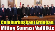 Cumhurbaşkanı Erdoğan, miting sonrası valilikte