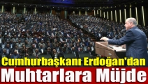 Cumhurbaşkanı Erdoğan'dan muhtarlara müjde