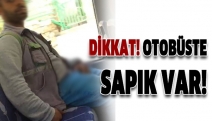 Dikkat! Otobüste sapık var!