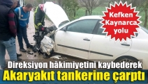 Direksiyon hâkimiyetini kaybederek akaryakıt tankerine çarptı