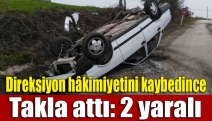 Direksiyon hâkimiyetini kaybedince takla attı: 2 yaralı