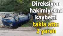 Direksiyon hakimiyetini kaybetti, takla attı: 2 yaralı