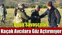 'Doğa savaşçıları' kaçak avcılara göz açtırmıyor