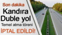 Duble yolun temel atma töreni iptal edildi