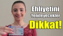 Ehliyetini yenileyecekler dikkat!