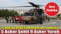 El Bab'da DEAŞ Türk Askerine Saldırdı! 5 Asker Şehit 9 Asker Yaralı