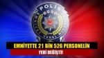 Emniyette 21 bin 526 personelin yeri değişti!