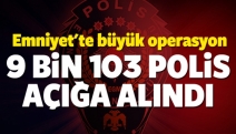 Emniyet'te operasyon! 9 bin 103 polis açığa alındı