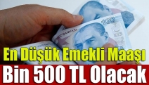 En düşük emekli maaşı bin 500 TL olacak