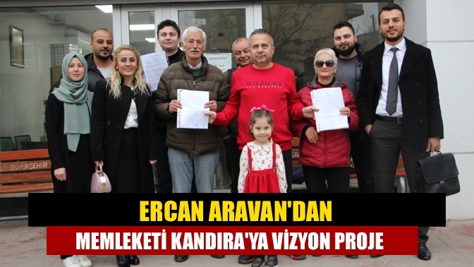 Ercan Aravan'dan memleketi Kandıra'ya vizyon proje