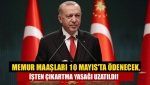 Erdoğan açıkladı; Memur maaşları 10 Mayıs'ta ödenecek, işten çıkartma yasağı uzatıldı!