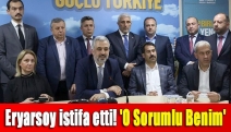 Eryarsoy istifa etti! 'O sorumlu benim'