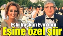 Eski başkan Evin’den eşine özel şiir