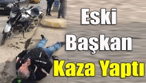 Eski başkan kaza yaptı