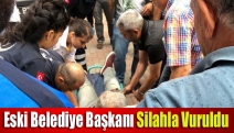 Eski belediye başkanı silahla vuruldu