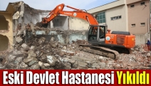 Eski Devlet Hastanesi yıkıldı