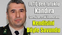 FETÖ'den tutuklu Kandıra Garnizon eski komutanı kendini böyle savundu