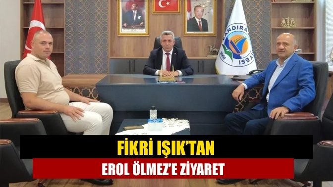 Fikri Işık’tan Erol Ölmez’e ziyaret