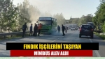 Fındık İşçilerini Taşıyan Minibüs Alev Aldı