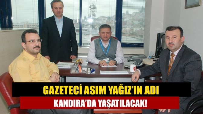 Gazeteci Asım Yağız’ın adı Kandıra’da yaşatılacak!