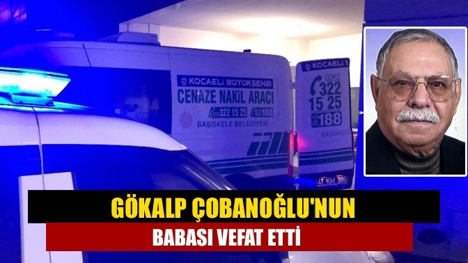 Gökalp Çobanoğlu'nun babası vefat etti