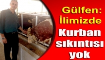 Gülfen: İlimizde kurban sıkıntısı yok