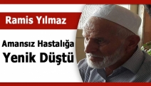 Hacı Ramis Yılmaz Amansız Hastalığa Yenik Düştü