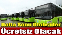 Hafta sonu otobsüler ücretsiz olacak