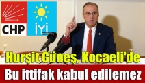 Hurşit Güneş, Kocaeli'de bu ittifak kabul edilemez