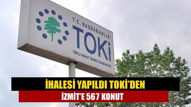 İhalesi yapıldı TOKİ’den İzmit’e 567 konut