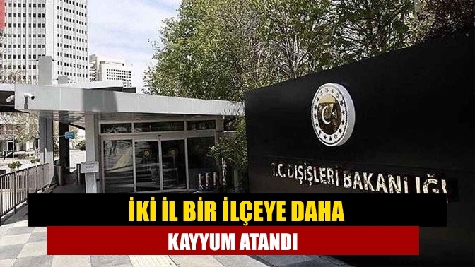 İki il bir ilçeye daha kayyum atandı