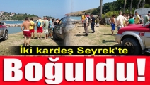 İki kardeş Seyrek'te boğuldu!