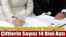 İlimiz ve İlçelerimizde Bir Yılda Evlenen Çiftlerin Sayısı 14 Bini Aştı